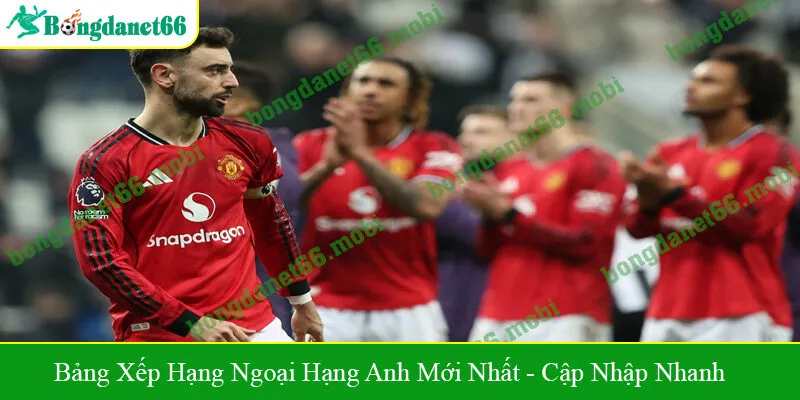 Bảng xếp hạng Ngoại hạng Anh mới nhất