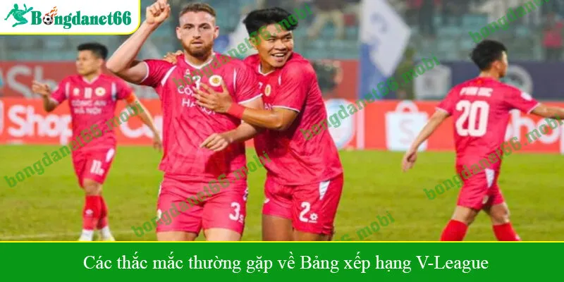 Các thắc mắc thường gặp về Bảng xếp hạng V-League