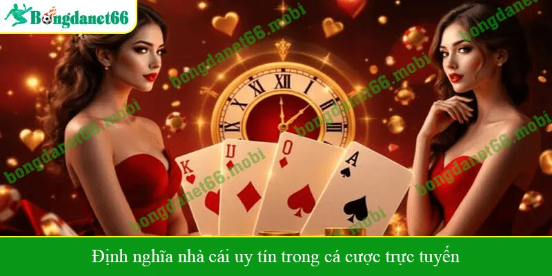 Định nghĩa nhà cái uy tín trong cá cược trực tuyến