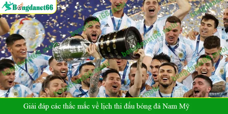 Giải đáp các thắc mắc về lịch thi đấu bóng đá Nam Mỹ