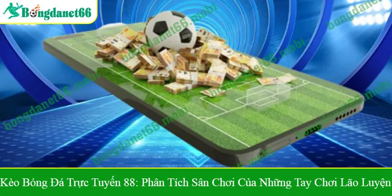 Kèo bóng đá trực tuyến 88