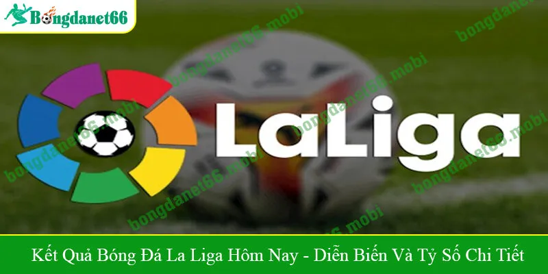 Kết quả bóng đá La Liga