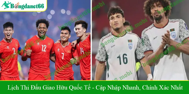 lịch thi đấu giao hữu quốc tế