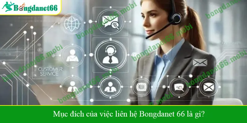 Mục đích của việc liên hệ Bongdanet 66 là gì?