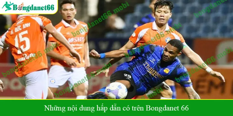Những nội dung hấp dẫn có trên Bongdanet 66
