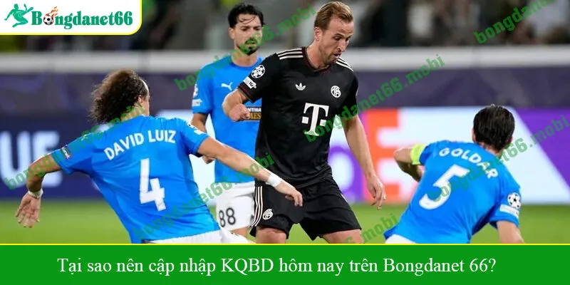 Tại sao nên cập nhập KQBD hôm nay trên Bongdanet 66?