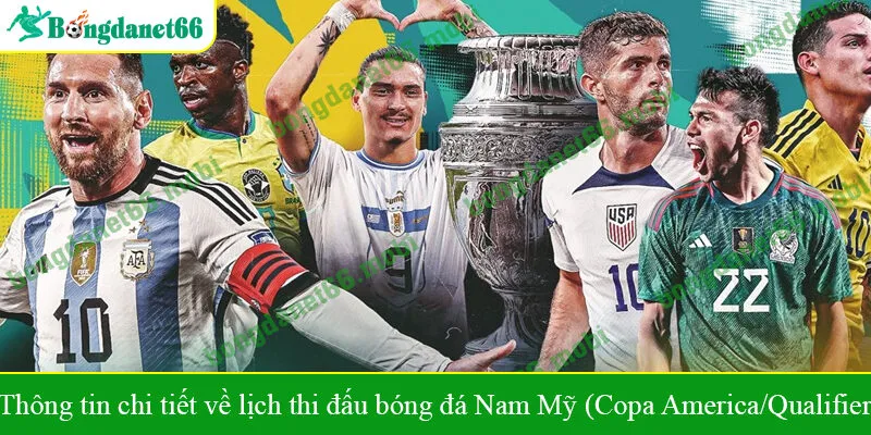 Thông tin chi tiết về lịch thi đấu bóng đá Nam Mỹ (Copa America/Qualifiers)