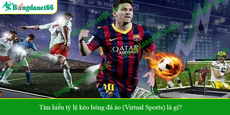 Tìm hiểu tỷ lệ kèo bóng đá ảo (Virtual Sports) là gì?