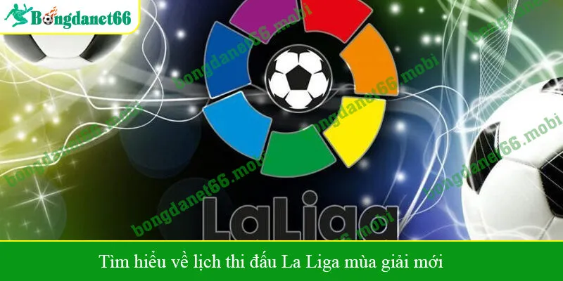 Tìm hiểu về lịch thi đấu La Liga mùa giải mới